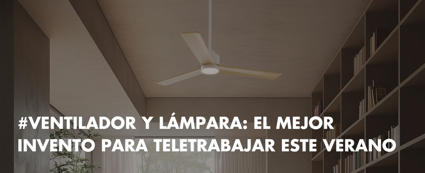 blog-ventilador-y-lampara-el-mejor-invento-para-teletrabajar-este-verano